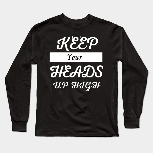 Keep your heads up high, motivational design for merch, minimalist design Long Sleeve T-Shirt by Lovelybrandingnprints